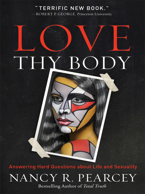 Title details for Love Thy Body by Nancy R. Pearcey - Wait list